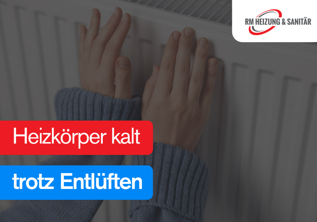 Heizkörper kalt trotz Entlüften